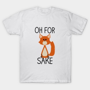 Oh for fox sake T-Shirt